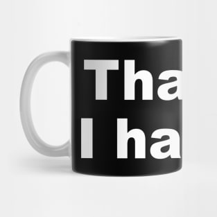 Thanks I Hate It Mug